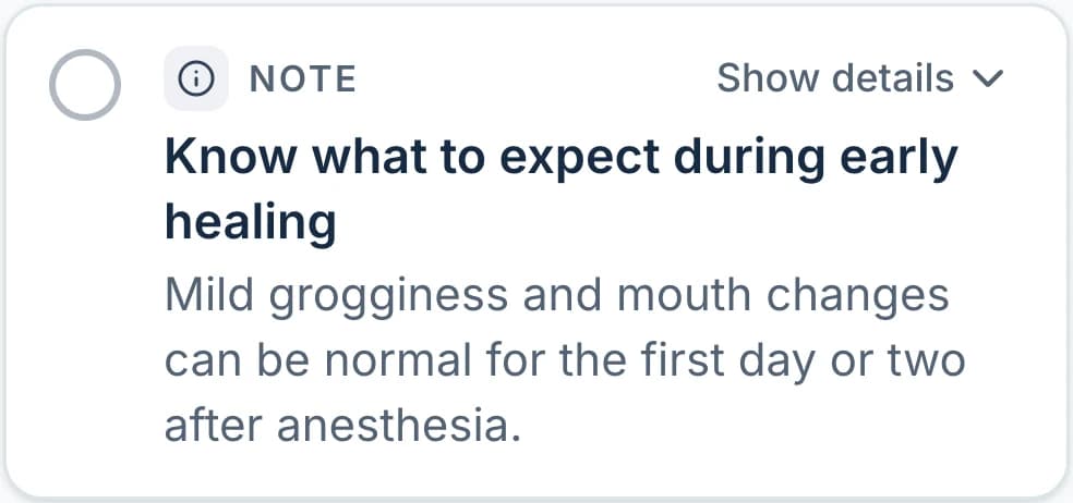A guide note titled Know what to expect during early healing: mild grogginess and mouth changes can be normal for the first day or two after anesthesia